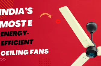 India’s Most Energy-Efficient Ceiling Fans With Rich Features