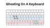 What Is Ghosting On A Keyboard and Anti-Ghosting