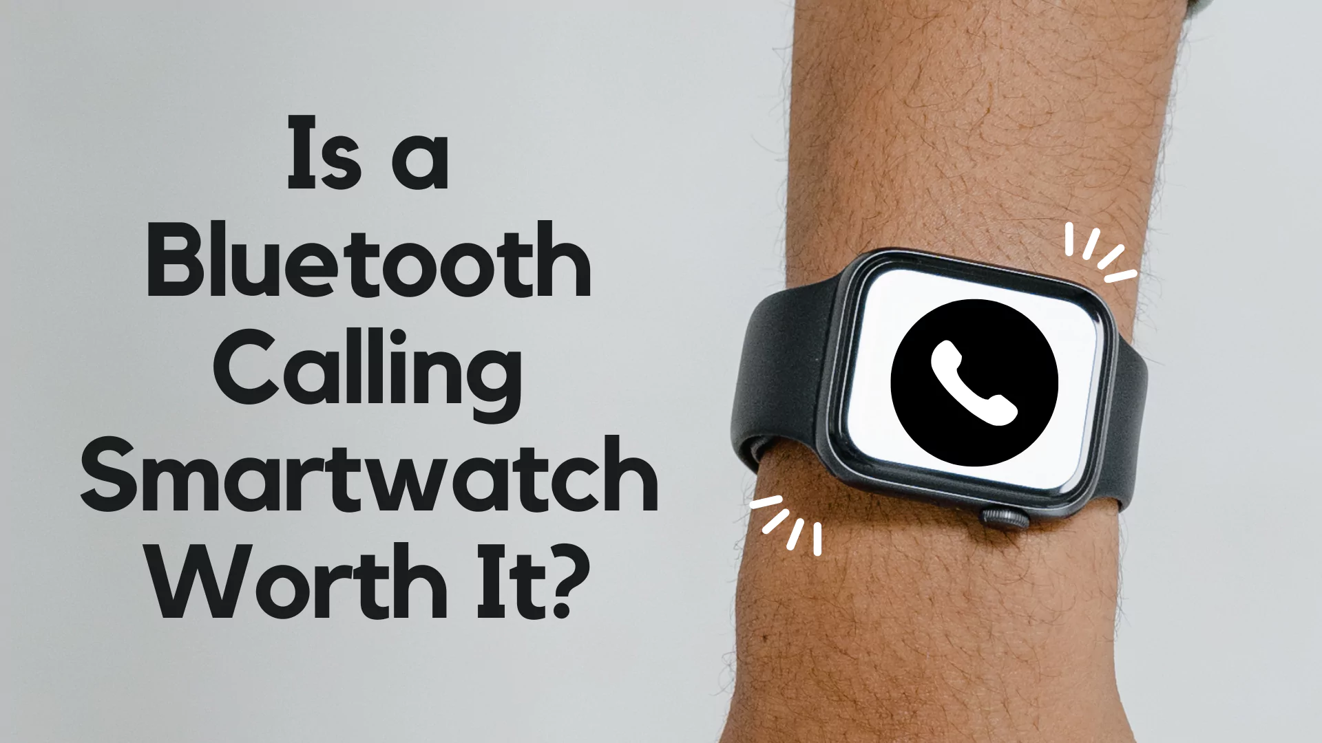 Is Bluetooth Calling Worth It in Smartwatch?