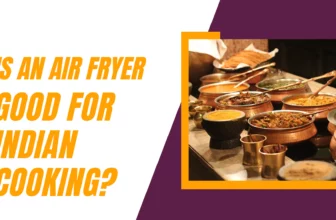 Is an Air Fryer Good for Indian Cooking?