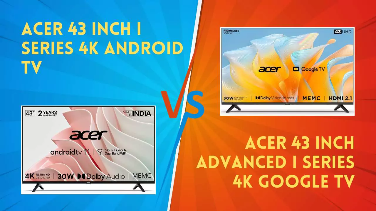 Acer 43 inches) I Series 4K Android TV AR43AR2851UDFL Vs Acer 43 inch Advanced I Series 4K Google TV AR43GR2851UDFL