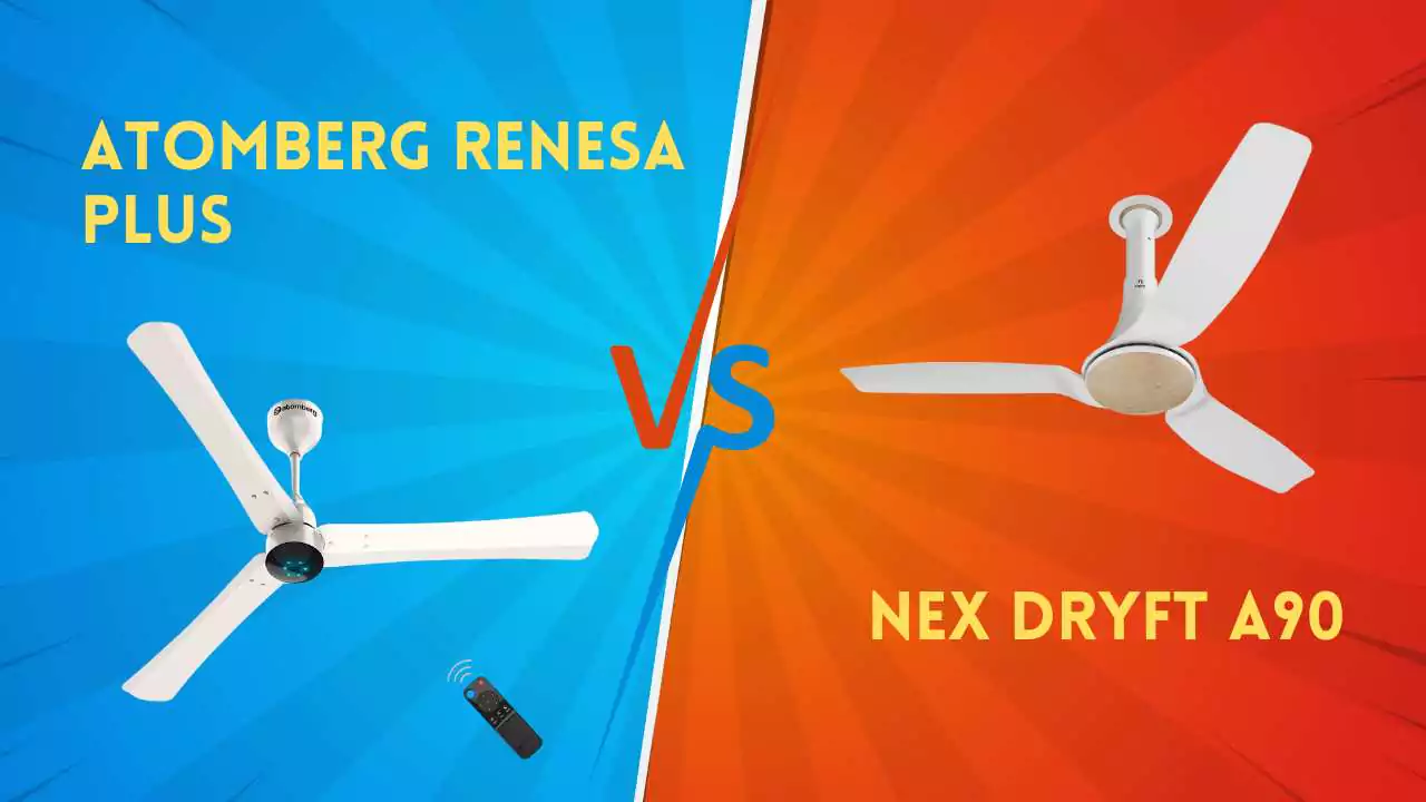 atomberg Renesa Plus Vs Nex Dryft A90 1200mm BLDC Ceiling Fans Full Specification Comparison