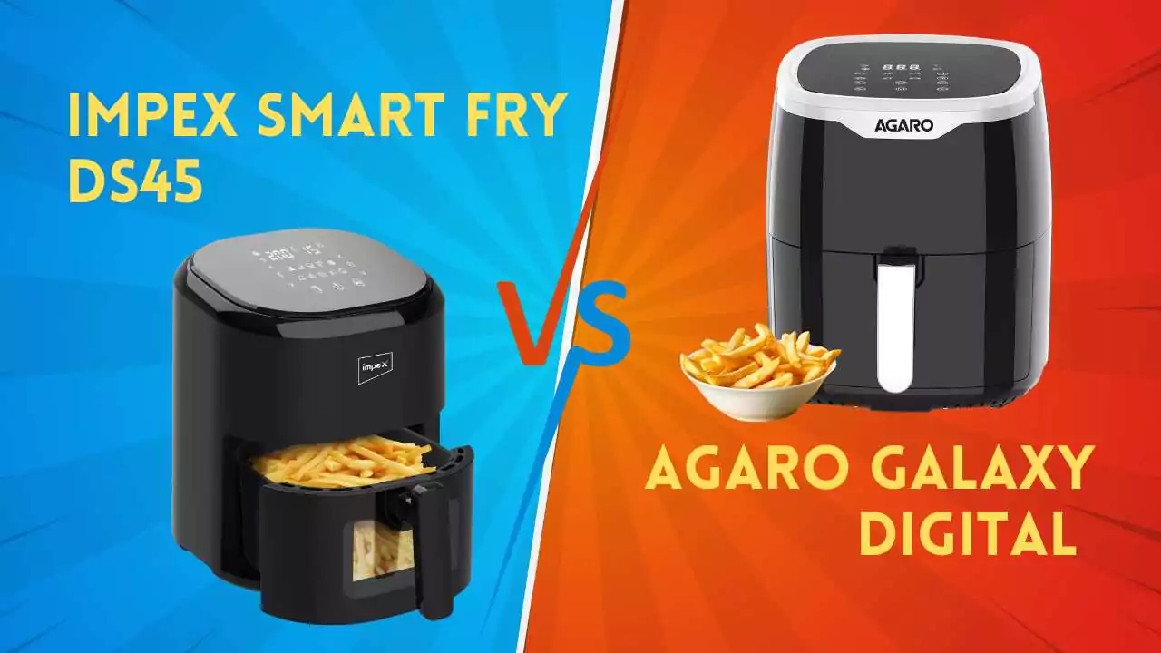 Impex Smart Fry DS45 Vs AGARO Galaxy Digital 4.5 L Air Fryer