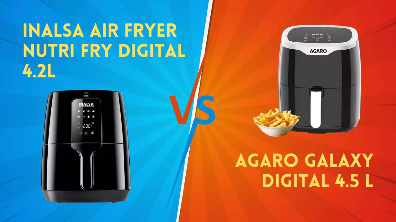 INALSA Air Fryer Nutri Fry Digital 4.2L Vs AGARO Galaxy Digital 4.5 L Air Fryer