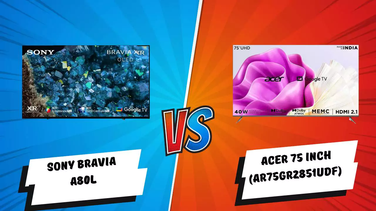 Sony Bravia A80L Vs Acer 75 inch (AR75GR2851UDFL) Smart TV