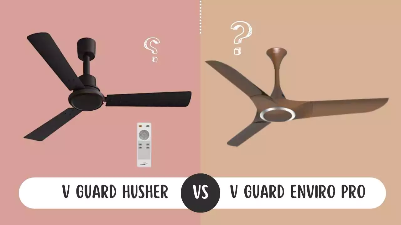 V Guard Husher Vs V Guard Enviro Pro BLDC Ceiling Fans Full Specification Comparison
