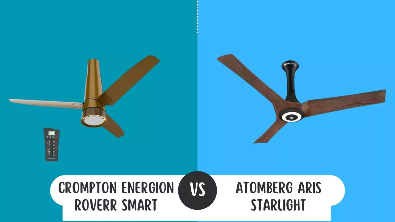Crompton Energion Roverr Smart Vs atomberg Aris Starlight BLDC Ceiling Fans