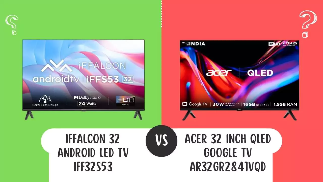 iFFALCON 32 Android LED TV iFF32S53 Vs Acer 32 inch QLED Google TV AR32GR2841VQD Smart TV