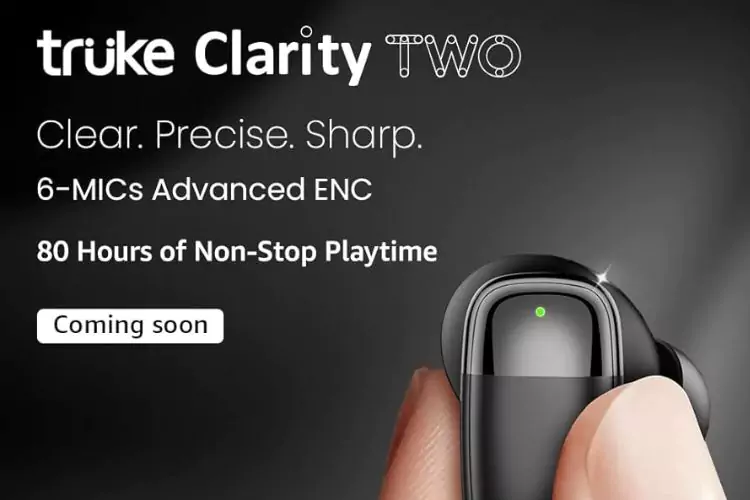 Truke Clarity TWO TWS Earbuds With 80 Hours Battery Backup and Fast Charging Launched in India
