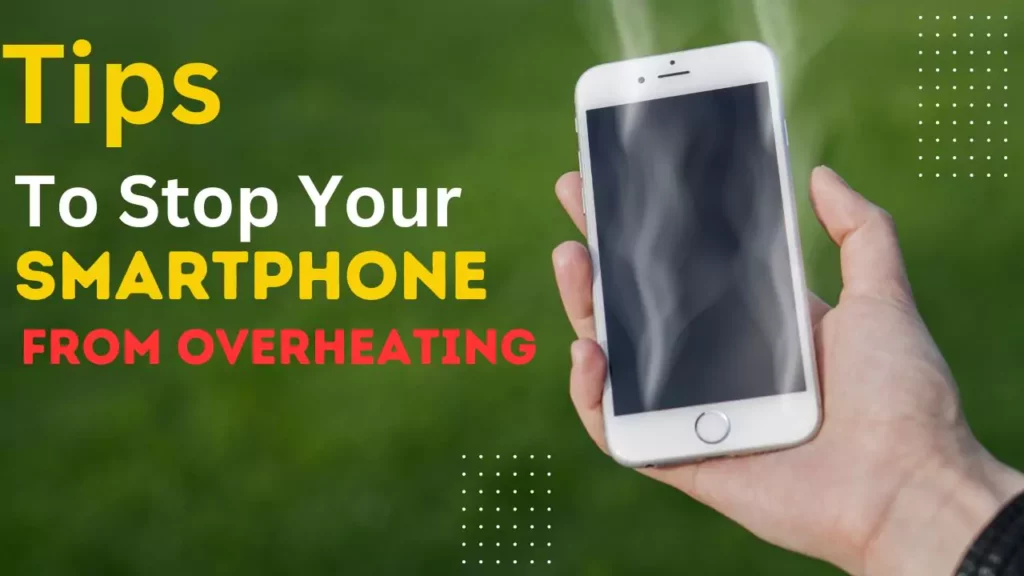 Tips to protect your smartphone from overheating