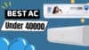 best ac under 40000 in india