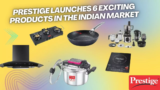 Prestige Launches Six Exciting Products in the Indian Market, Its time to Enhance your Kitchen 