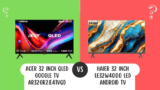 Acer 32 inch QLED Google TV AR32GR2841VQD Vs Haier 32 inch LE32W4000 LED Android Smart TV