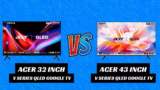 Acer 32 inch Vs Acer 43 inch V Series QLED Google TV