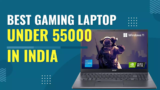 5 Best Gaming Laptop under 55000 (Jan 2024): 16GB RAM and 4GB Graphics Card