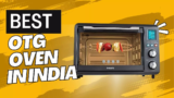 9 Best OTG Oven in India For Baking, Grilling, and Toasting (March 2024)