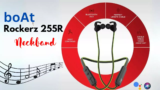 boAt Rockerz 255R neckband with Qualcomm CSR8365 chipset at Rs 1,299