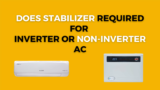 Does Stabilizer Required For Inverter AC: Necessary or Hype