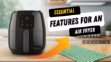 Essential Features for an Air Fryer to Complete Your Home Kitchen Appliances
