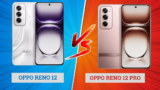 Oppo Reno 12 Vs Oppo Reno 12 Pro Choose the Better One