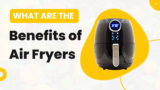 Unveiling the Top 11 Benefits of Air Fryers