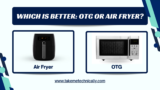 Which is Better: OTG or Air Fryer?